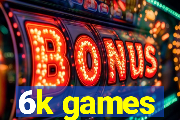 6k games